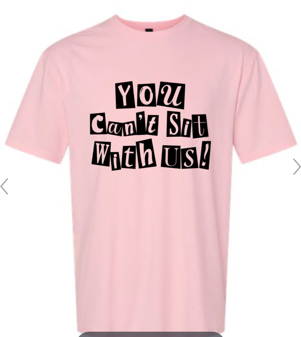 You Can't Sit With Us Pink Tshirt